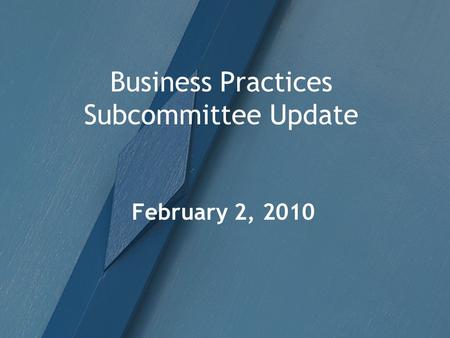 Business Practices Subcommittee Update February 2, 2010.