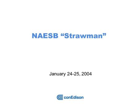 NAESB Strawman January 24-25, 2004. 2 Problem Statement Enough generators must have fuel to meet peak load New England Cold Snap crisis heightened interest.