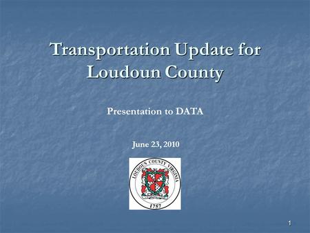 1 Transportation Update for Loudoun County Presentation to DATA June 23, 2010.