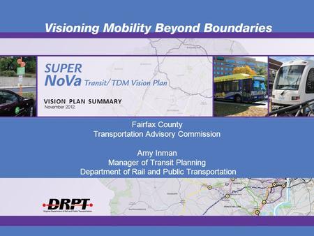 VISION PLAN SUMMARY Fairfax County Transportation Advisory Commission Amy Inman Manager of Transit Planning Department of Rail and Public Transportation.