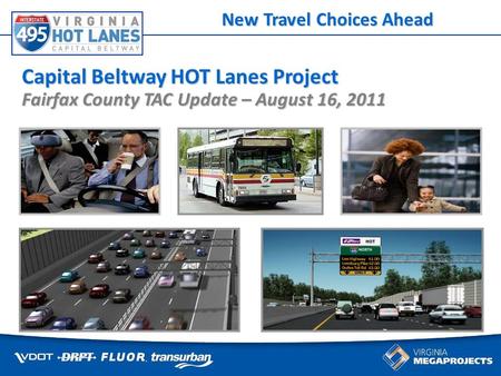 Some things cant wait for traffic Capital Beltway HOT Lanes Project Fairfax County TAC Update – August 16, 2011 New Travel Choices Ahead.