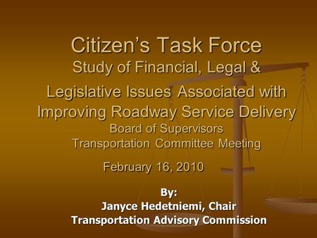 Citizens Task Force Study of Financial, Legal & Legislative Issues Associated with Improving Roadway Service Delivery Board of Supervisors Transportation.