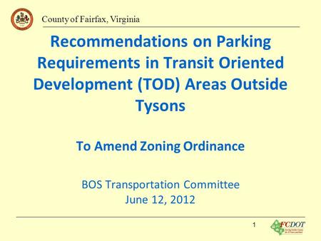 County of Fairfax, Virginia Recommendations on Parking Requirements in Transit Oriented Development (TOD) Areas Outside Tysons To Amend Zoning Ordinance.