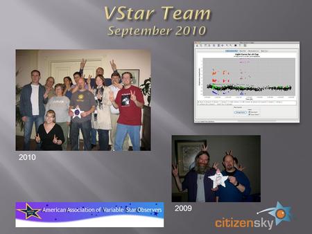 2009 2010. VStar prototype for 1 st Citizen Sky workshop. 3 months of spare time development from May 2009 collaboration with AAVSO staff first Citizen.