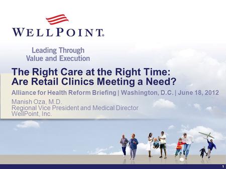 1 The Right Care at the Right Time: Are Retail Clinics Meeting a Need? Alliance for Health Reform Briefing | Washington, D.C. | June 18, 2012 Manish Oza,