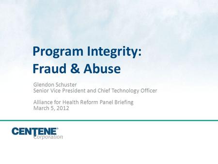 Click to edit Master title style Program Integrity: Fraud & Abuse Glendon Schuster Senior Vice President and Chief Technology Officer Alliance for Health.