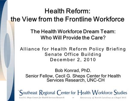 Health Reform: the View from the Frontline Workforce The Health Workforce Dream Team: Who Will Provide the Care? Alliance for Health Reform Policy Briefing.