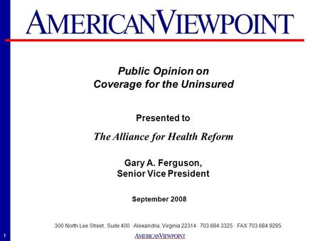 1 September 2008 300 North Lee Street, Suite 400 · Alexandria, Virginia 22314 · 703.684.3325 · FAX 703.684.9295 Public Opinion on Coverage for the Uninsured.