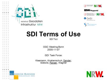 SDI Terms of Use SDI ToU OGC Meeting Bonn 2005-11-07 GDI Task Force: Kleemann, Knabenschuh, Sander, Siebold, Panzer, Wagner.