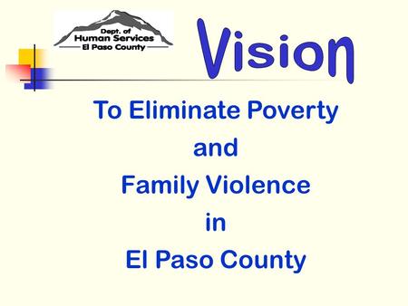 To Eliminate Poverty and Family Violence in El Paso County.