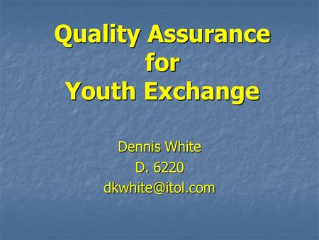 Quality Assurance for Youth Exchange Dennis White D. 6220