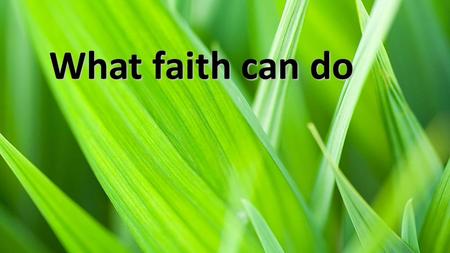 What faith can do.