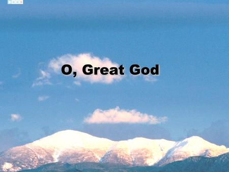 O, Great God.