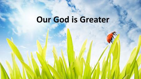Our God is Greater.