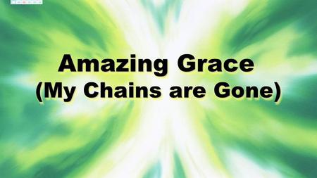 Amazing Grace (My Chains are Gone). Amazing grace how sweet the sound That saved a wretch like me I once was lost, but now I'm found Was blind but now.