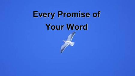 Every Promise of Your Word. From the breaking of the dawn To the setting of the sun I will stand on every promise of Your Word Words of power strong to.