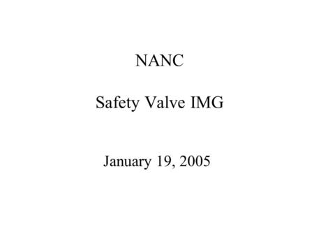 NANC Safety Valve IMG January 19, 2005. Safety Valve IMG2 Issue During the November 4, 2004 NANC, Qwest made a presentation on the current safety valve.