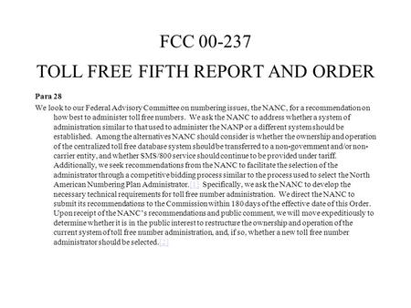FCC 00-237 TOLL FREE FIFTH REPORT AND ORDER Para 28 We look to our Federal Advisory Committee on numbering issues, the NANC, for a recommendation on how.