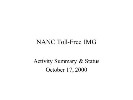 NANC Toll-Free IMG Activity Summary & Status October 17, 2000.