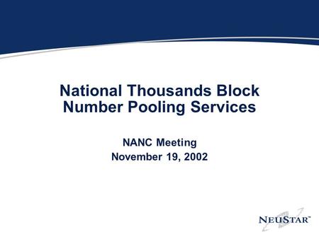 National Thousands Block Number Pooling Services NANC Meeting November 19, 2002.