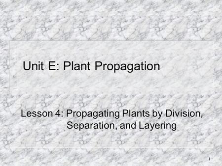 Unit E: Plant Propagation