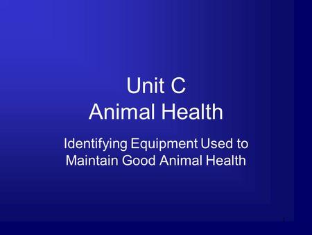 1 Unit C Animal Health Identifying Equipment Used to Maintain Good Animal Health.