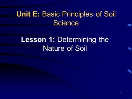 Unit E: Basic Principles of Soil Science