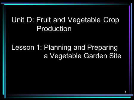 Unit D: Fruit and Vegetable Crop Production
