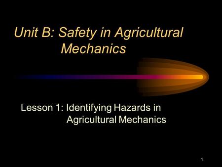 Unit B: Safety in Agricultural Mechanics