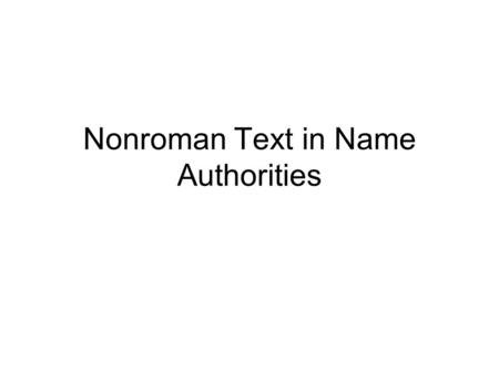 Nonroman Text in Name Authorities. 667 Machine-derived non-Latin script reference project. 667 Non-Latin script references not evaluated. Fixed field.