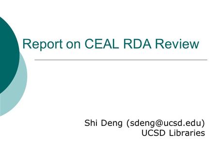 Report on CEAL RDA Review Shi Deng UCSD Libraries.