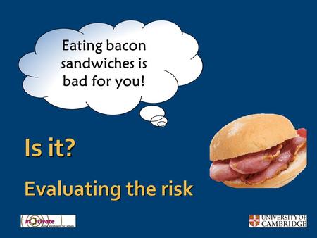 Is it? Evaluating the risk Eating bacon sandwiches is bad for you!