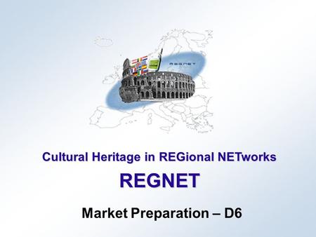 Cultural Heritage in REGional NETworks REGNET Market Preparation – D6.