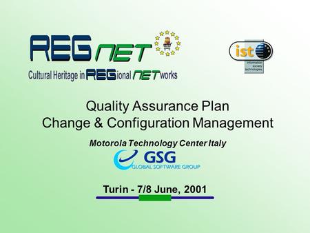 Quality Assurance Plan Change & Configuration Management Motorola Technology Center Italy Turin - 7/8 June, 2001.
