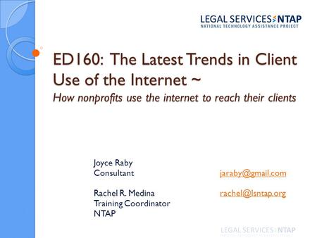 ED160: The Latest Trends in Client Use of the Internet ~ How nonprofits use the internet to reach their clients Joyce Raby