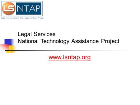 Www.lsntap.org Legal Services National Technology Assistance Project.