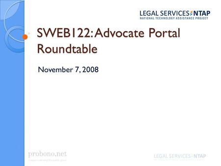 SWEB122: Advocate Portal Roundtable November 7, 2008.