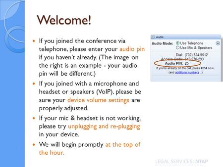Welcome! If you joined the conference via telephone, please enter your audio pin if you havent already. (The image on the right is an example - your audio.