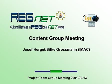 Content Group Meeting Josef Herget/Silke Grossmann (IMAC) Project Team Group Meeting 2001-09-13.