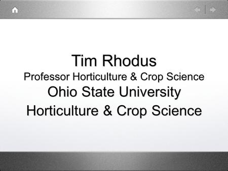 Tim Rhodus Professor Horticulture & Crop Science Ohio State University Horticulture & Crop Science.