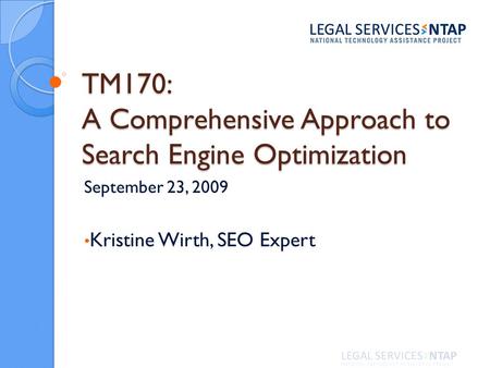 TM170: A Comprehensive Approach to Search Engine Optimization September 23, 2009 Kristine Wirth, SEO Expert.
