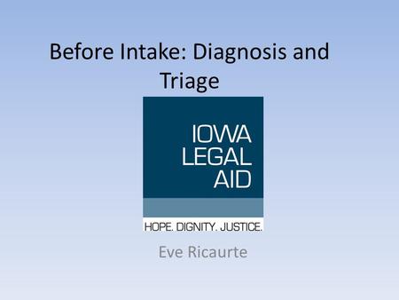 Before Intake: Diagnosis and Triage Eve Ricaurte.