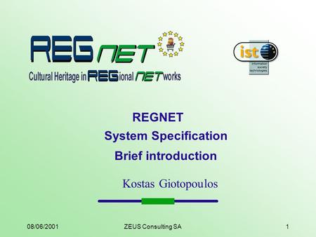 08/06/2001ZEUS Consulting SA1 REGNET System Specification Brief introduction Kostas Giotopoulos.