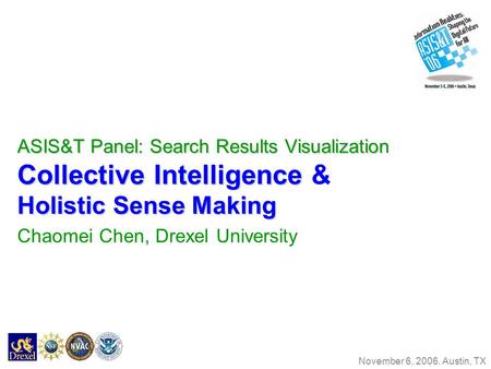 ASIS&T Panel: Search Results Visualization Collective Intelligence Holistic Sense Making ASIS&T Panel: Search Results Visualization Collective Intelligence.