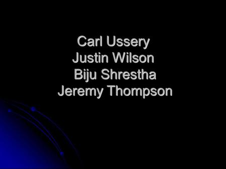 Carl Ussery Justin Wilson Biju Shrestha Jeremy Thompson.