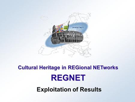 Cultural Heritage in REGional NETworks REGNET Exploitation of Results.
