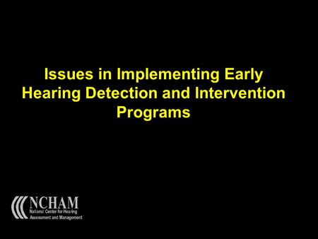 Issues in Implementing Early Hearing Detection and Intervention Programs.
