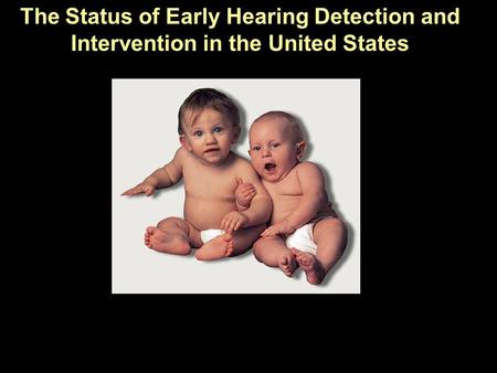 The Status of Early Hearing Detection and Intervention in the United States.