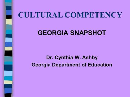 CULTURAL COMPETENCY GEORGIA SNAPSHOT Dr. Cynthia W. Ashby Georgia Department of Education.