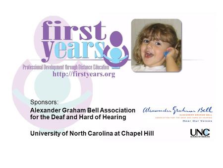 Sponsors: Alexander Graham Bell Association for the Deaf and Hard of Hearing University of North Carolina at Chapel Hill.